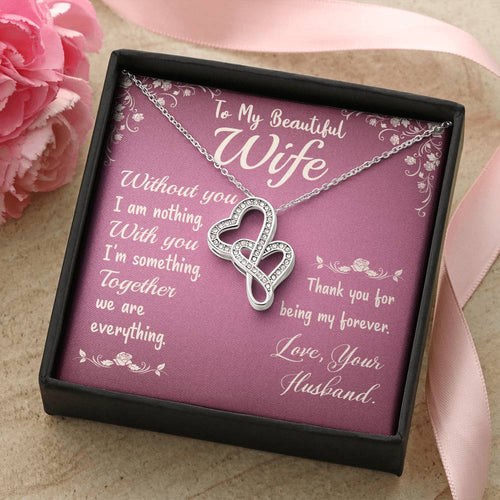 To My Beautiful Wife - Without You I Am Nothing - Double Hearts Necklace
