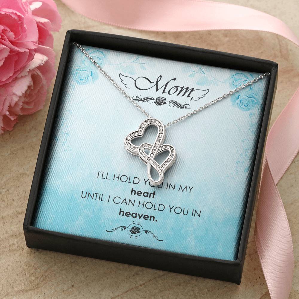 Mom - I'll Hold You In My Heart Untill I Can Hold You In Heaven - Double Hearts Necklace