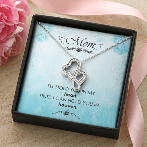 Mom - I'll Hold You In My Heart Untill I Can Hold You In Heaven - Double Hearts Necklace