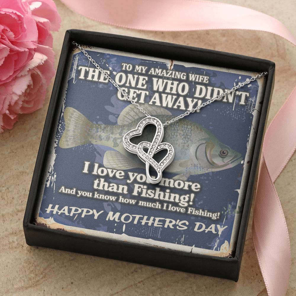 To My Amazing Wife - The One Who Didn't Get Away! - I Love You More Than Fishing - Happy Mothers Day Necklace With Fun Double Hearts Necklace