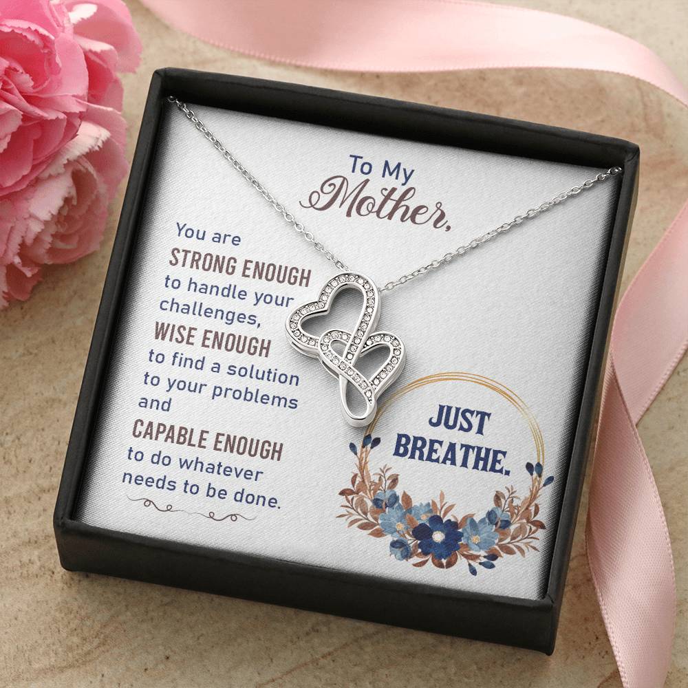 To My Mother-You Are Strong Enough To Handle Your Challenges Wise Enough To Find A Solution To Your Problems And Capab Double Hearts Necklace