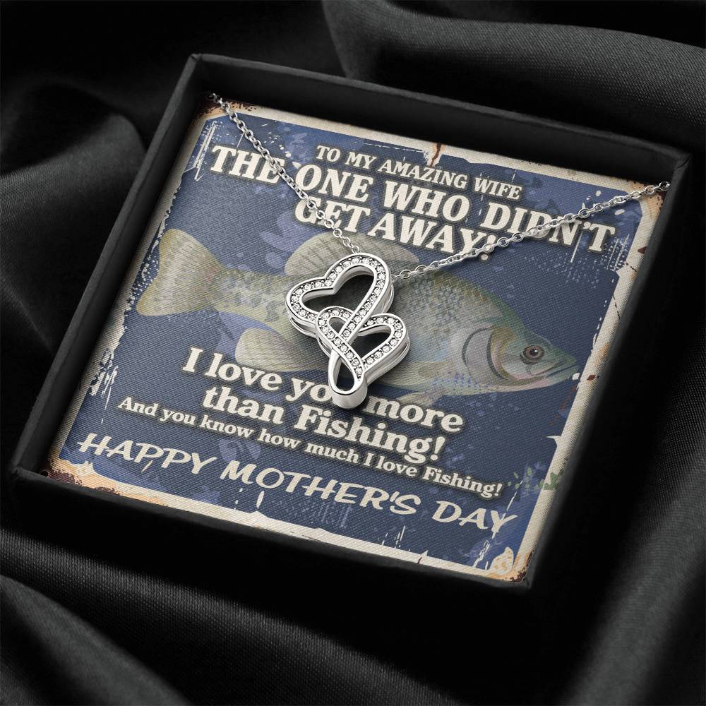 To My Amazing Wife - The One Who Didn't Get Away! - I Love You More Than Fishing - Happy Mothers Day Necklace With Fun Double Hearts Necklace