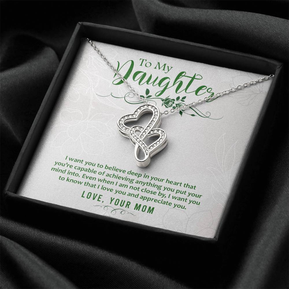 To My Daughter - I Want You To Believe Deep In Your Heart That You Are Capable Of Achieving Anything - Double Hearts Necklace