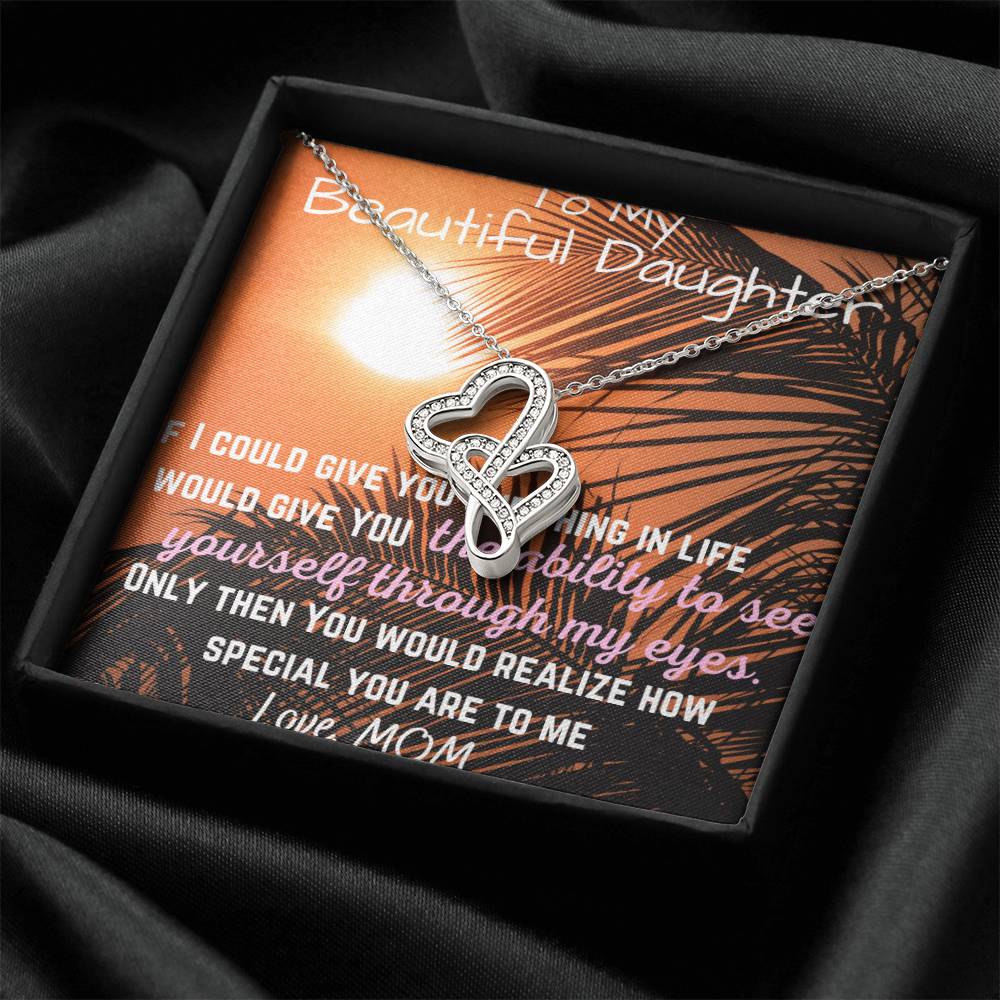 To My Beautiful Daughter - See Yourself Through My Eyes - Daughter Gift - To My Daughter Necklace From Mom - To My Dau Double Hearts Necklace