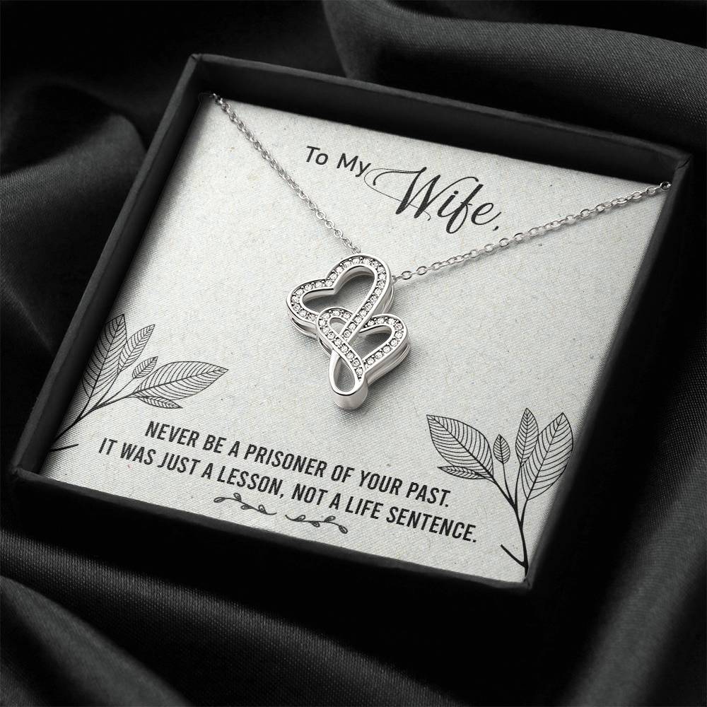 To My Wife - Never Be A Prisoner Of Your Past - Double Hearts Necklace