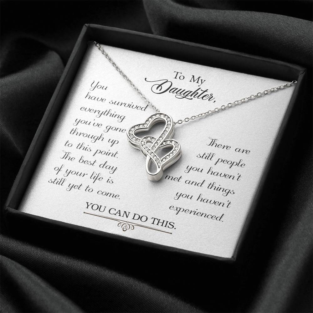 To My Daughter - You Have Survived Everything You've Gone Through Up To This Point - Double Hearts Necklace