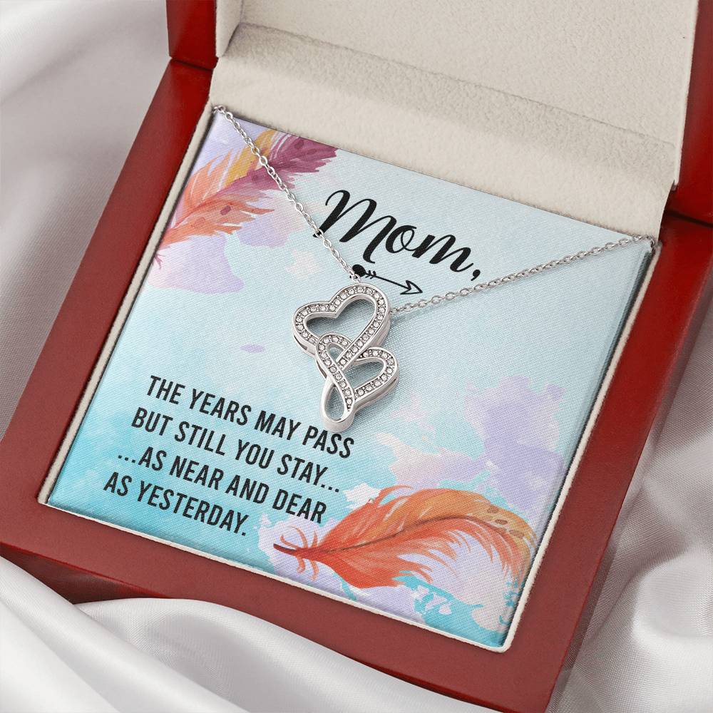 Mom - The Years May Past But Still You Stay As Near And Dear As Yesterday - Double Hearts Necklace