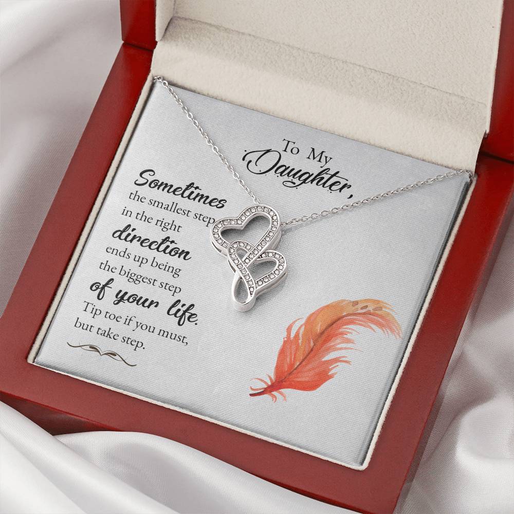 To My Daughter- Sometimes The Smallest Step In The Right Direction Ends Up Being The Biggest Step Of Your Life. Tip To Double Hearts Necklace