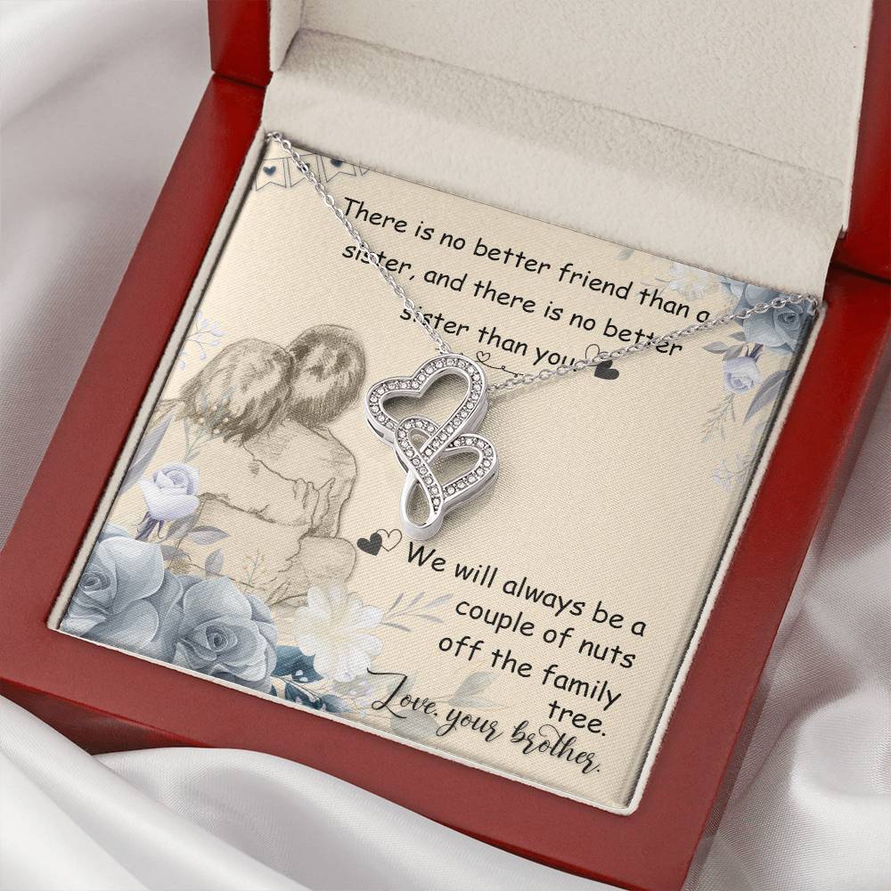 There Is No Better Friend Than A Sister And There Is No Better Sister Than You. We Will Always Be A Couple Of Nuts Off Double Hearts Necklace