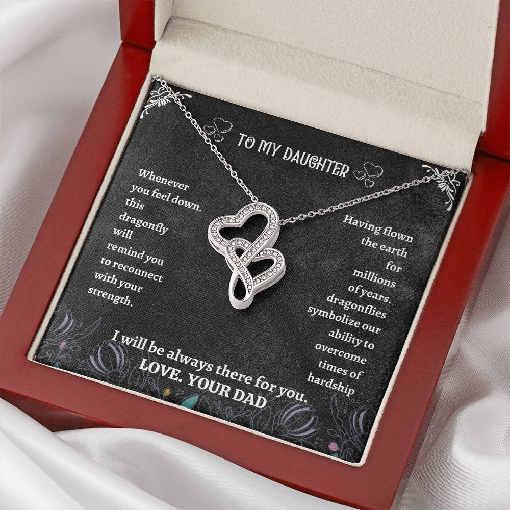 To My Daughter - I Will Always Be There For You Love Your Dad Father Day Dragonfly Necklace Gift For Daughter - Double Double Hearts Necklace