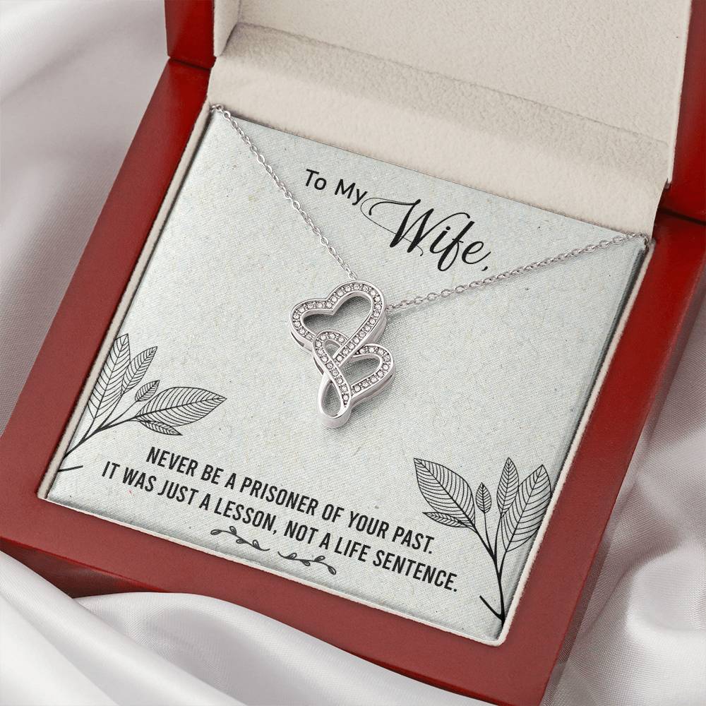 To My Wife - Never Be A Prisoner Of Your Past - Double Hearts Necklace