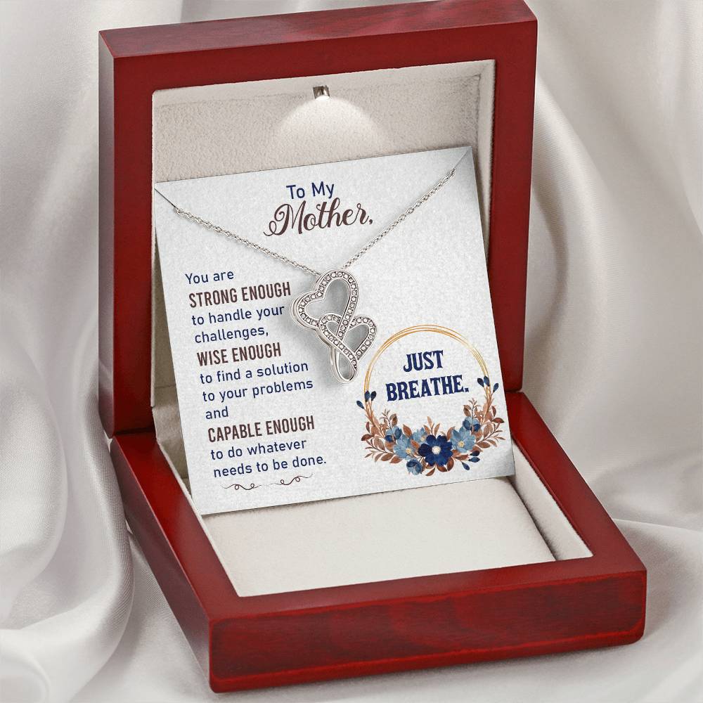 To My Mother-You Are Strong Enough To Handle Your Challenges Wise Enough To Find A Solution To Your Problems And Capab Double Hearts Necklace