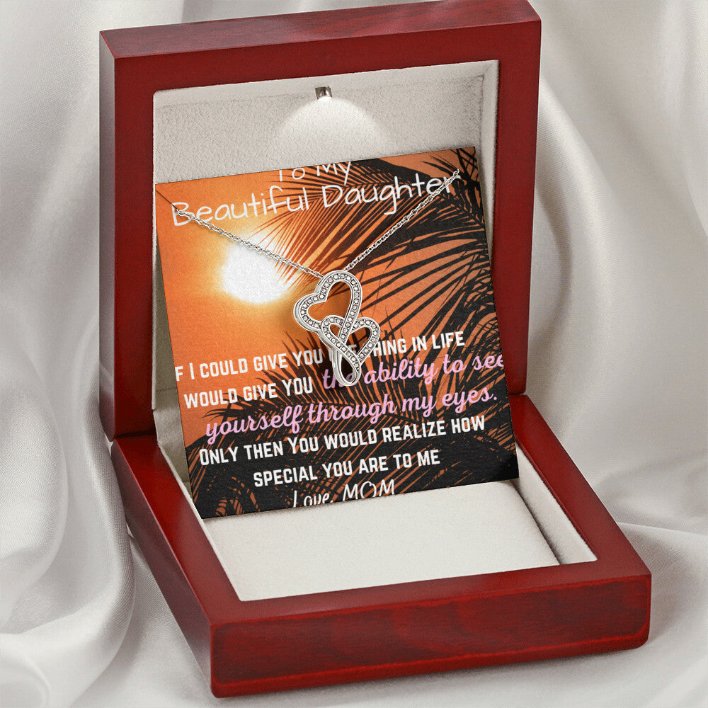 To My Beautiful Daughter - See Yourself Through My Eyes - Daughter Gift - To My Daughter Necklace From Mom - To My Dau Double Hearts Necklace