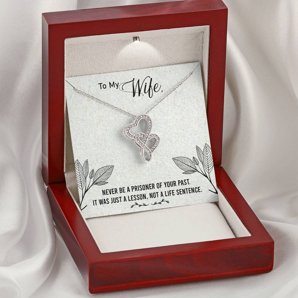 To My Wife - Never Be A Prisoner Of Your Past - Double Hearts Necklace