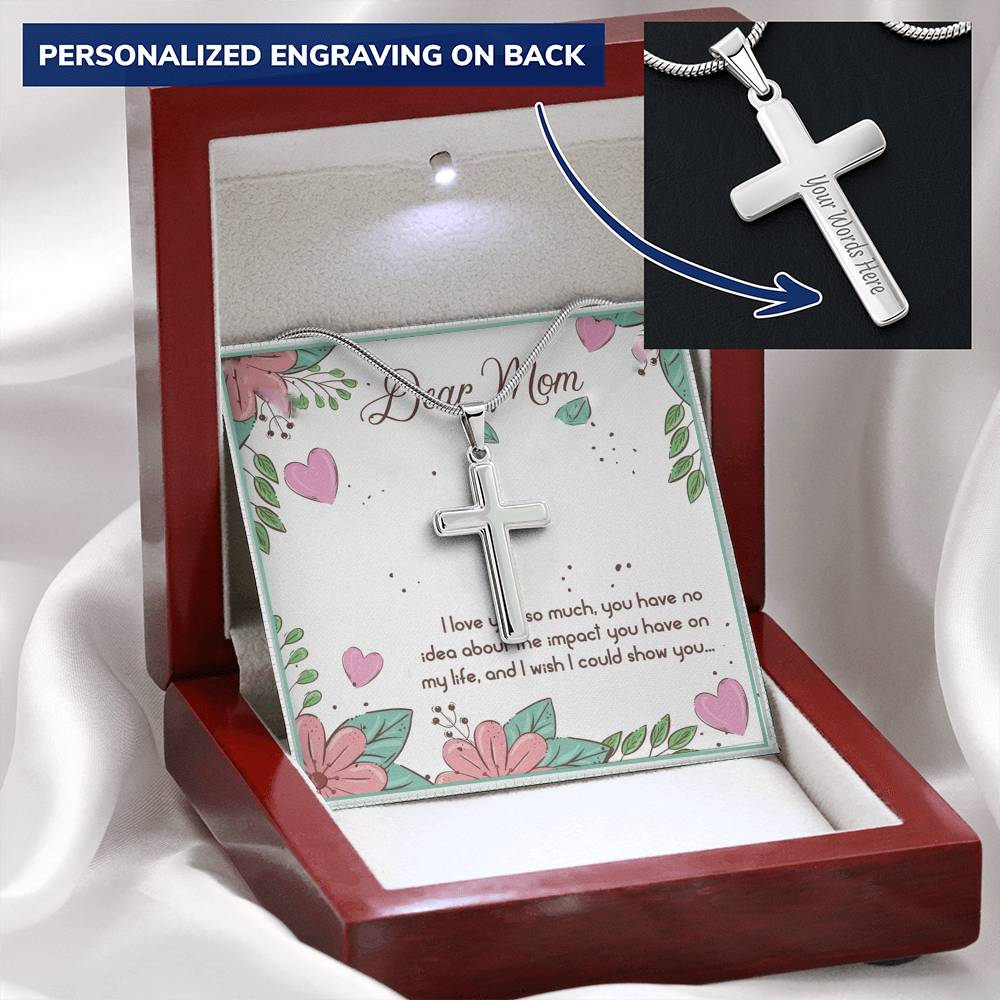 Dear Mom I Love You So Muchyou Have No Idea About The Impact You Have No My Life Customize Engraved Cross Necklace