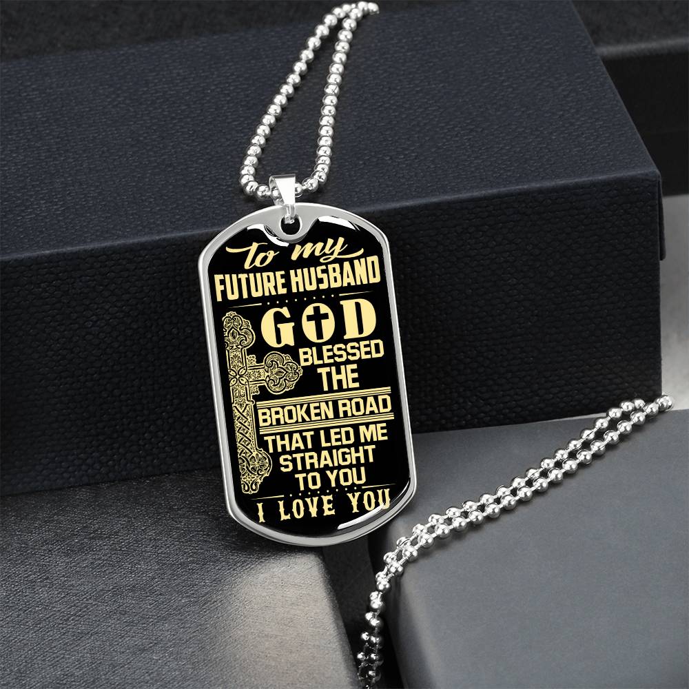 To My Future Husband - God Blessed The Broken Road That Let Me Straight To You - Army Tag Necklace, Dog Tag Necklace