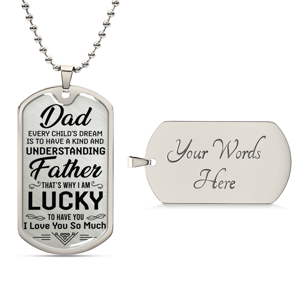 I Am Lucky To Have You - To Dad Dog Tag - Army Tag Necklace, Dog Tag Necklace