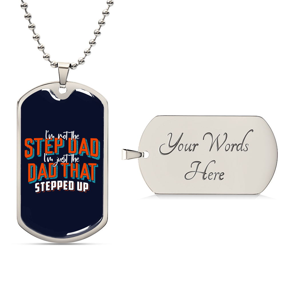 I Am Not The Step Dad I Am Just The Dad That Stepped Up - Stepdad Gift - Gift For Step Father - Stepdad Necklace - Army Tag Necklace, Dog Tag Necklace