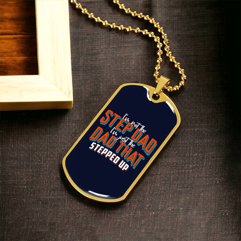 I Am Not The Step Dad I Am Just The Dad That Stepped Up - Stepdad Gift - Gift For Step Father - Stepdad Necklace - Army Tag Necklace, Dog Tag Necklace