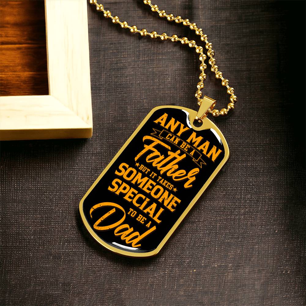 Any Man Can Be A Father But It Takes Someone Special To Be A Dad - Army Tag Necklace, Dog Tag Necklace