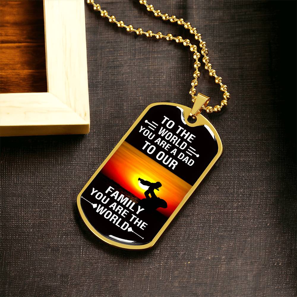 To The World You Are A Dad, To Your Family You Are The World - Army Tag Necklace, Dog Tag Necklace