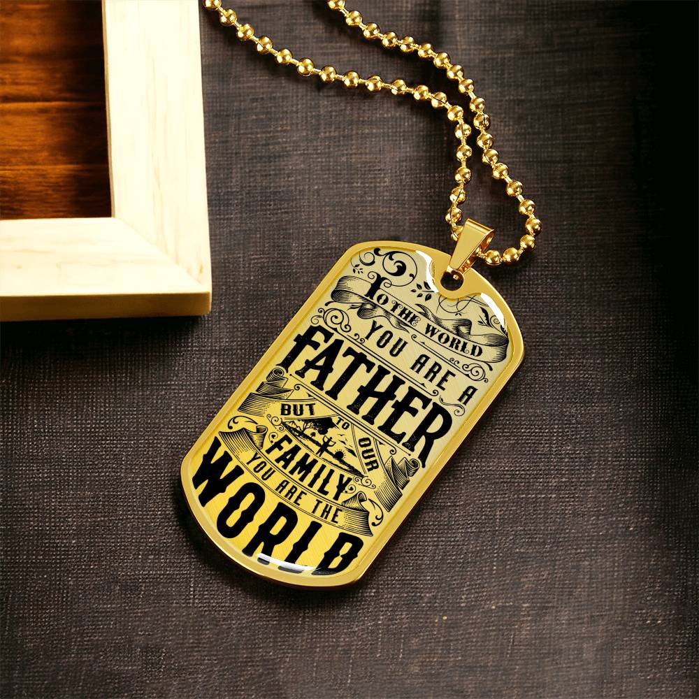 To The World You Are A Father, But To Our Family You Are The World - Army Tag Necklace, Dog Tag Necklace