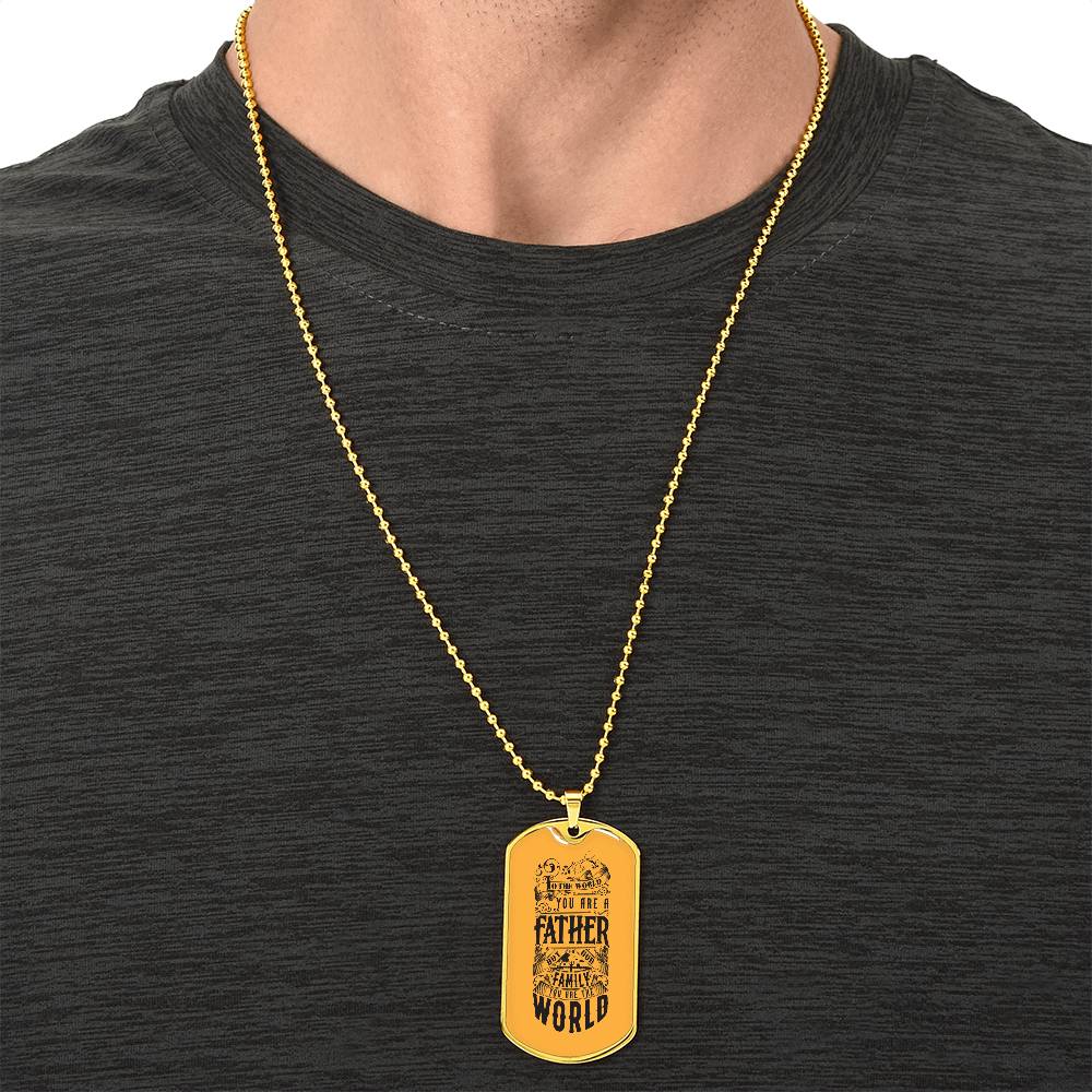 You Are The World, Father - Dog Tag Necklace - Army Tag Necklace, Dog Tag Necklace