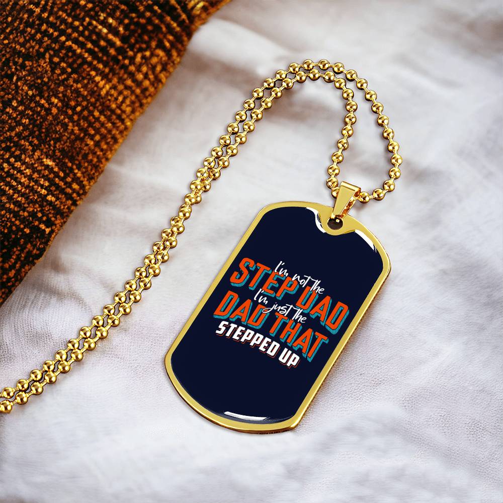 I Am Not The Step Dad I Am Just The Dad That Stepped Up - Stepdad Gift - Gift For Step Father - Stepdad Necklace - Army Tag Necklace, Dog Tag Necklace