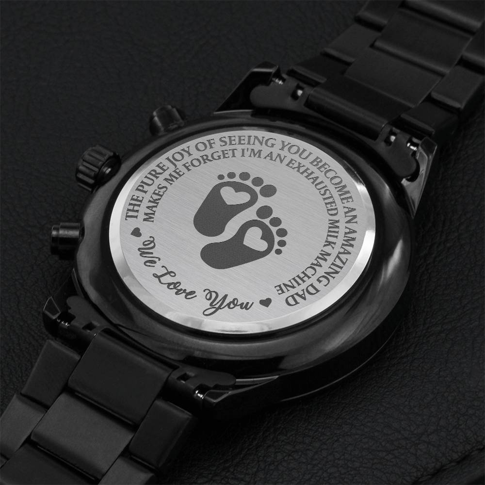 The Pure Joy Of Seeing You Become An Amazing Dad Makes Me Forget I'm An Exhausted Milk Machine We Love You Engraving Chronograph Watch