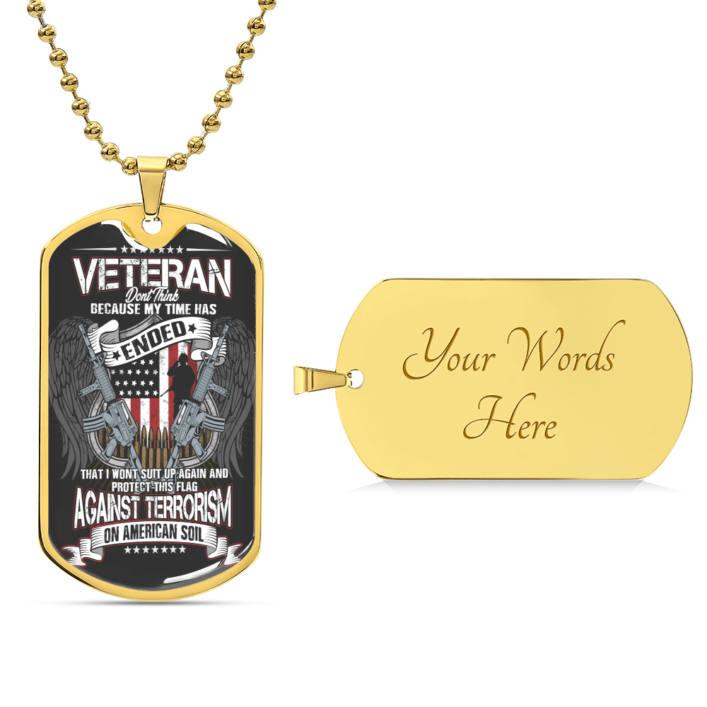 Veteran Don't Think Because My Time Has Ended - Army Tag Necklace, Dog Tag Necklace