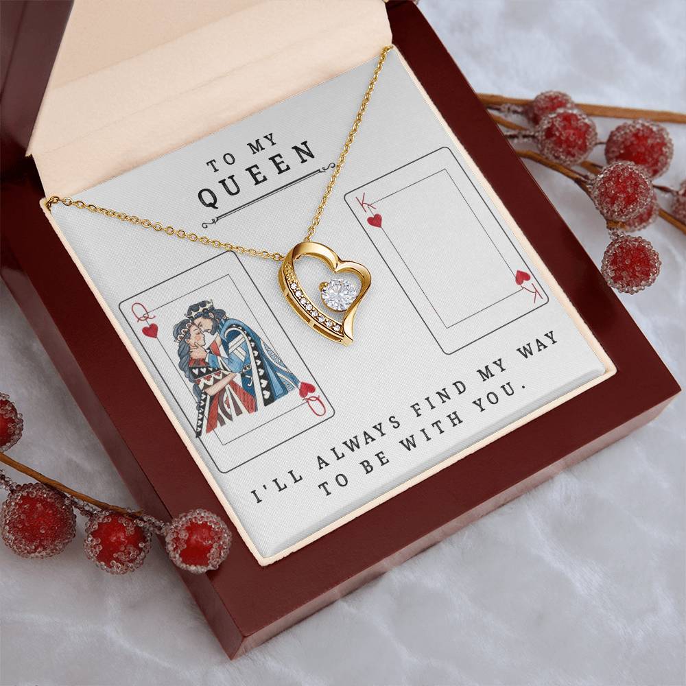 To My Queen ? I'll Always Find My Way To Be With You. Forever Love Necklace