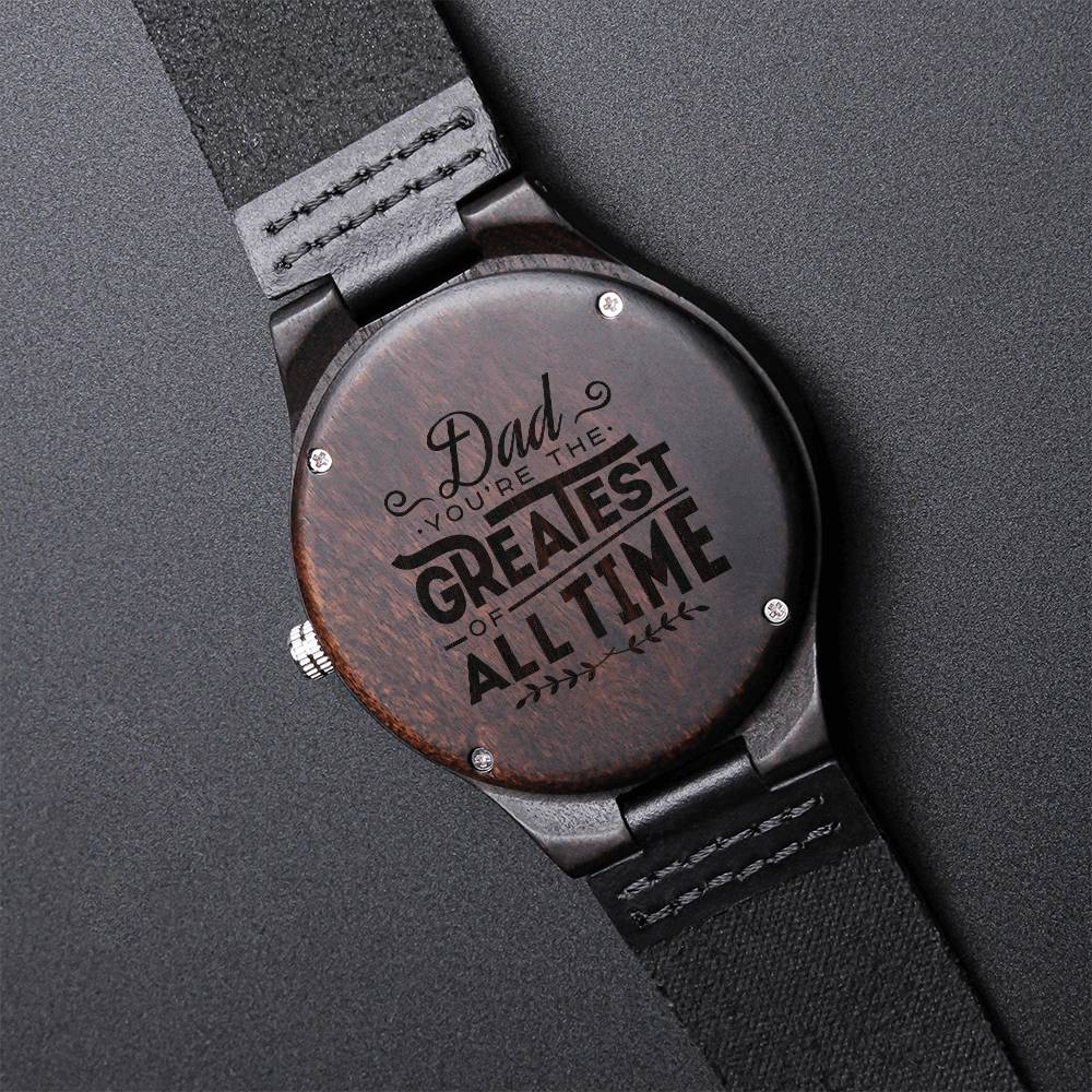 Dad You're The Greatest Of All Time- Gift For Dad Engraved Wooden Watch