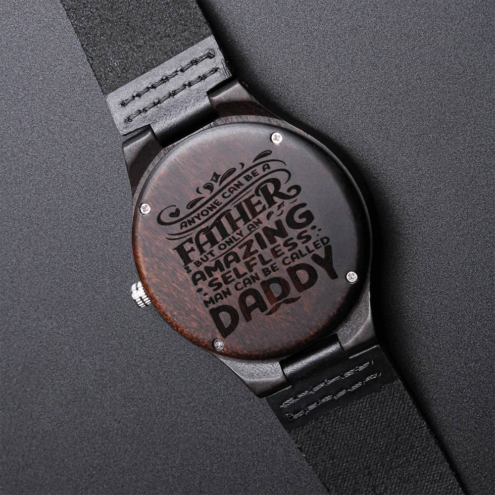 Gift For Father Quote Anyone Can Be A Father But Only An Amazing Selfless Man Can Be Called Daddy Engraved Design Blac Engraved Wooden Watch