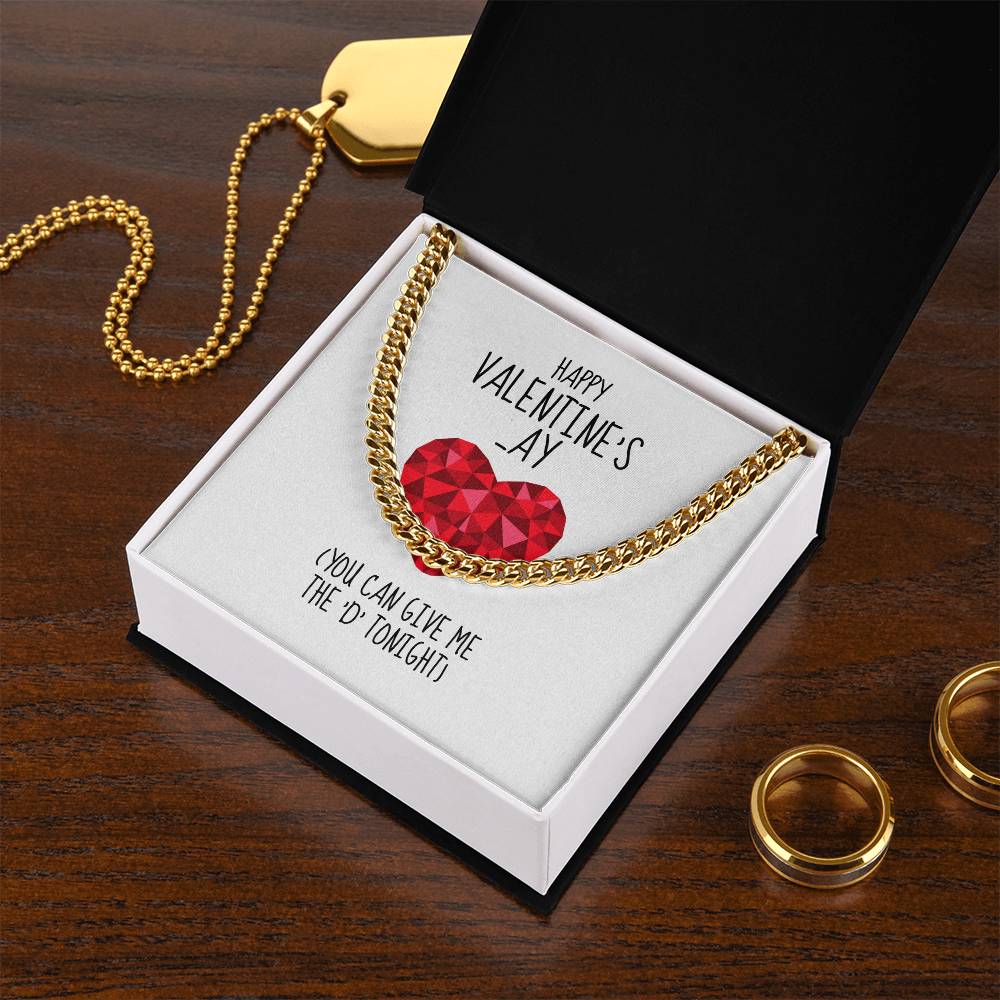 Happy Valentines Ay You Can Give Me The D Tonight - Cuban Link Chain Necklace