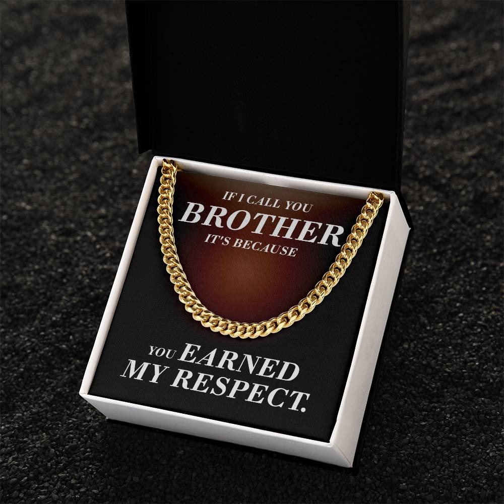 If I Call You Brother It's Because You Earned My Respect Gift For Brother Cuban Link Chain