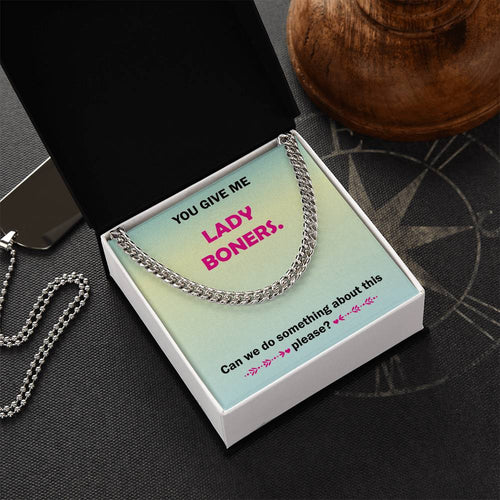 You Give Me Lady Boners Cuban Link Chain Necklace For Him Stainless Steel Or 18K Yellow Gold Funny Unique Gifts For Hu