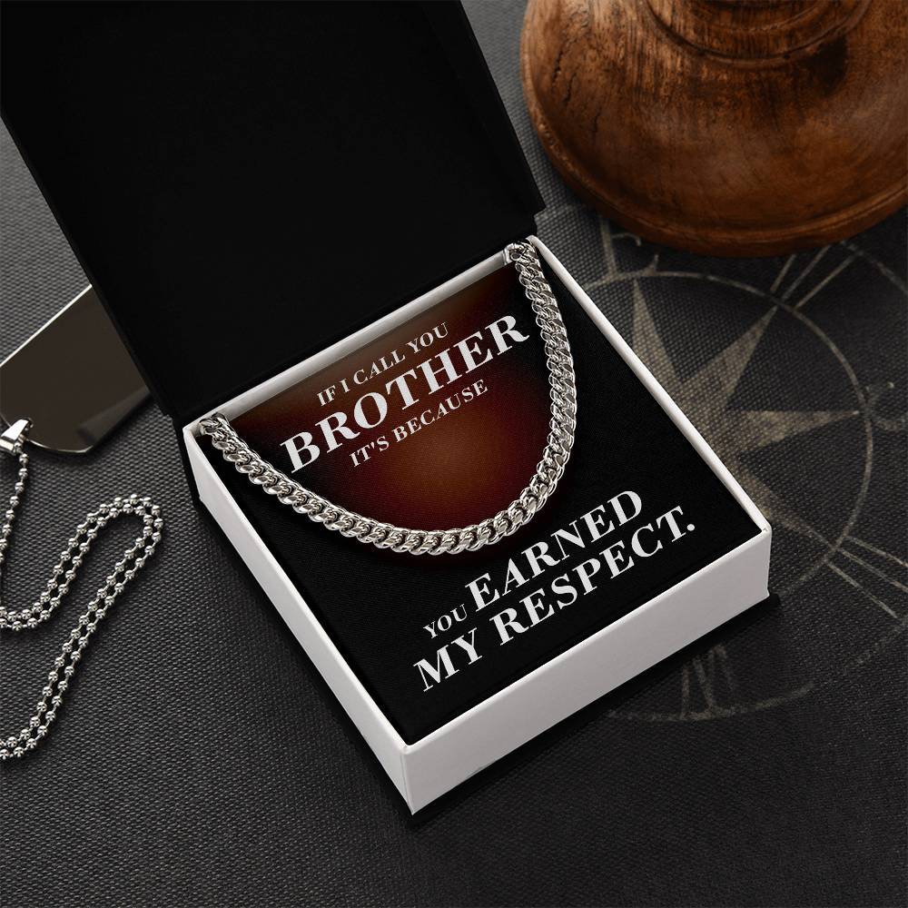 If I Call You Brother It's Because You Earned My Respect Gift For Brother Cuban Link Chain