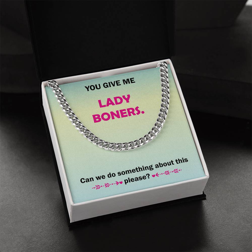 You Give Me Lady Boners Cuban Link Chain Necklace For Him Stainless Steel Or 18K Yellow Gold Funny Unique Gifts For Hu