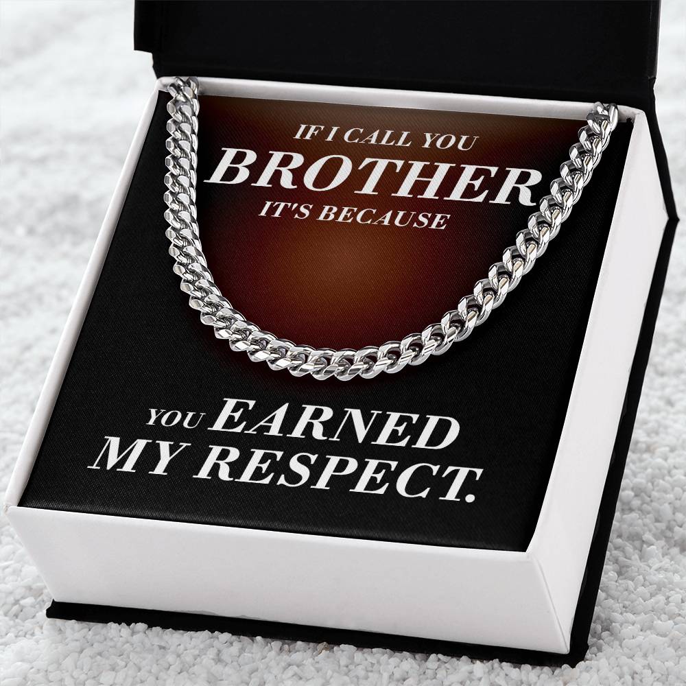 If I Call You Brother It's Because You Earned My Respect Gift For Brother Cuban Link Chain