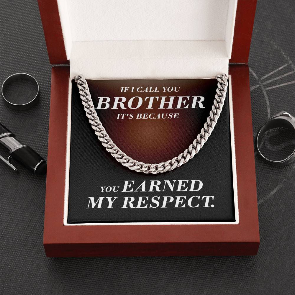 If I Call You Brother It's Because You Earned My Respect Gift For Brother Cuban Link Chain