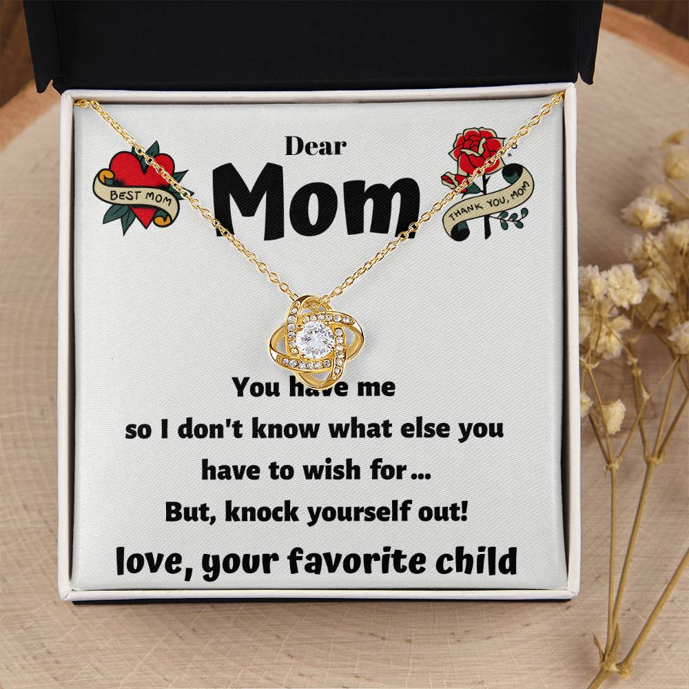 Dear Mom - You Have Me - Funny Card With A Beautiful Necklace Love Knot Necklace