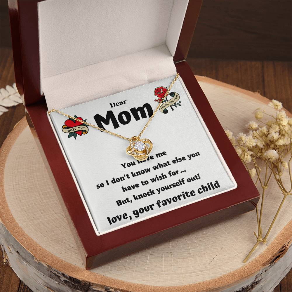 Dear Mom - You Have Me - Funny Card With A Beautiful Necklace Love Knot Necklace