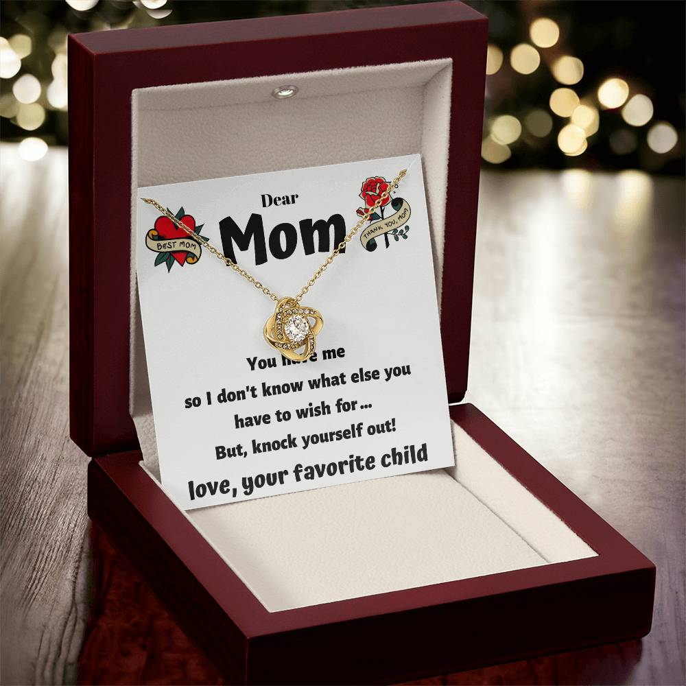 Dear Mom - You Have Me - Funny Card With A Beautiful Necklace Love Knot Necklace