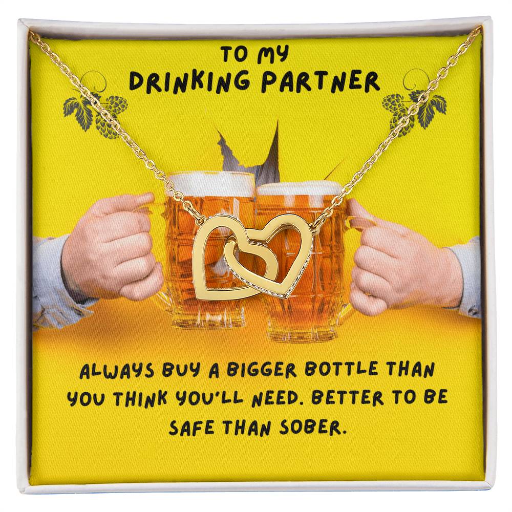 To My Drinking Partner. Better To Be Safe Than Sober. Advice To A Drunk Partner Interlocking Hearts Necklace