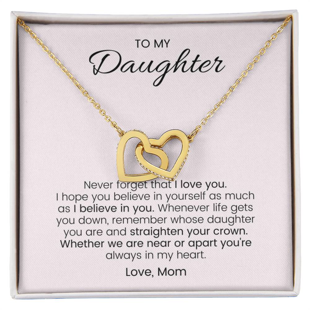 To My Daughter Never Forget Your Crown - Connected Hearts Always Interlocking Hearts Necklace