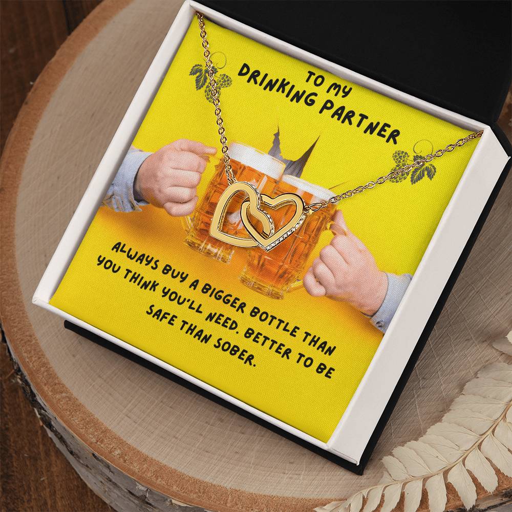 To My Drinking Partner. Better To Be Safe Than Sober. Advice To A Drunk Partner Interlocking Hearts Necklace