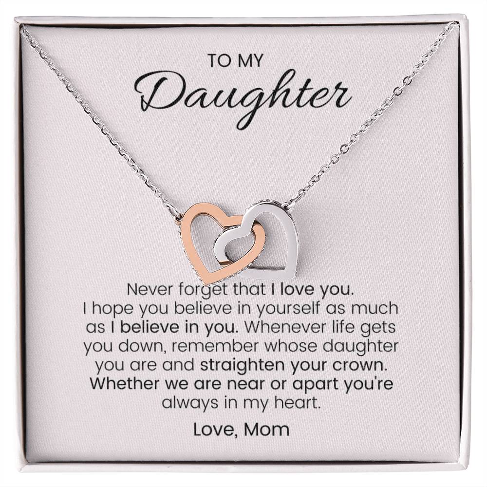 To My Daughter Never Forget Your Crown - Connected Hearts Always Interlocking Hearts Necklace