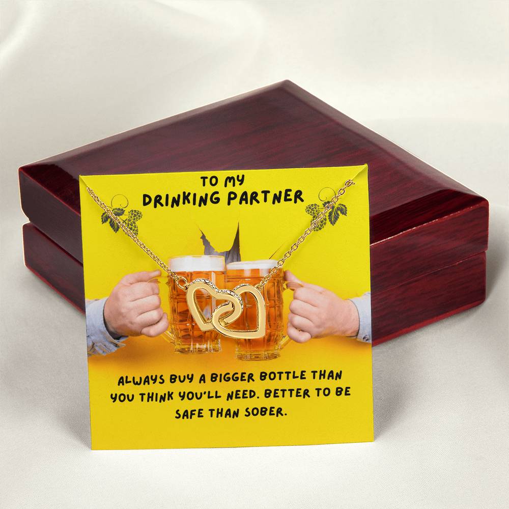 To My Drinking Partner. Better To Be Safe Than Sober. Advice To A Drunk Partner Interlocking Hearts Necklace