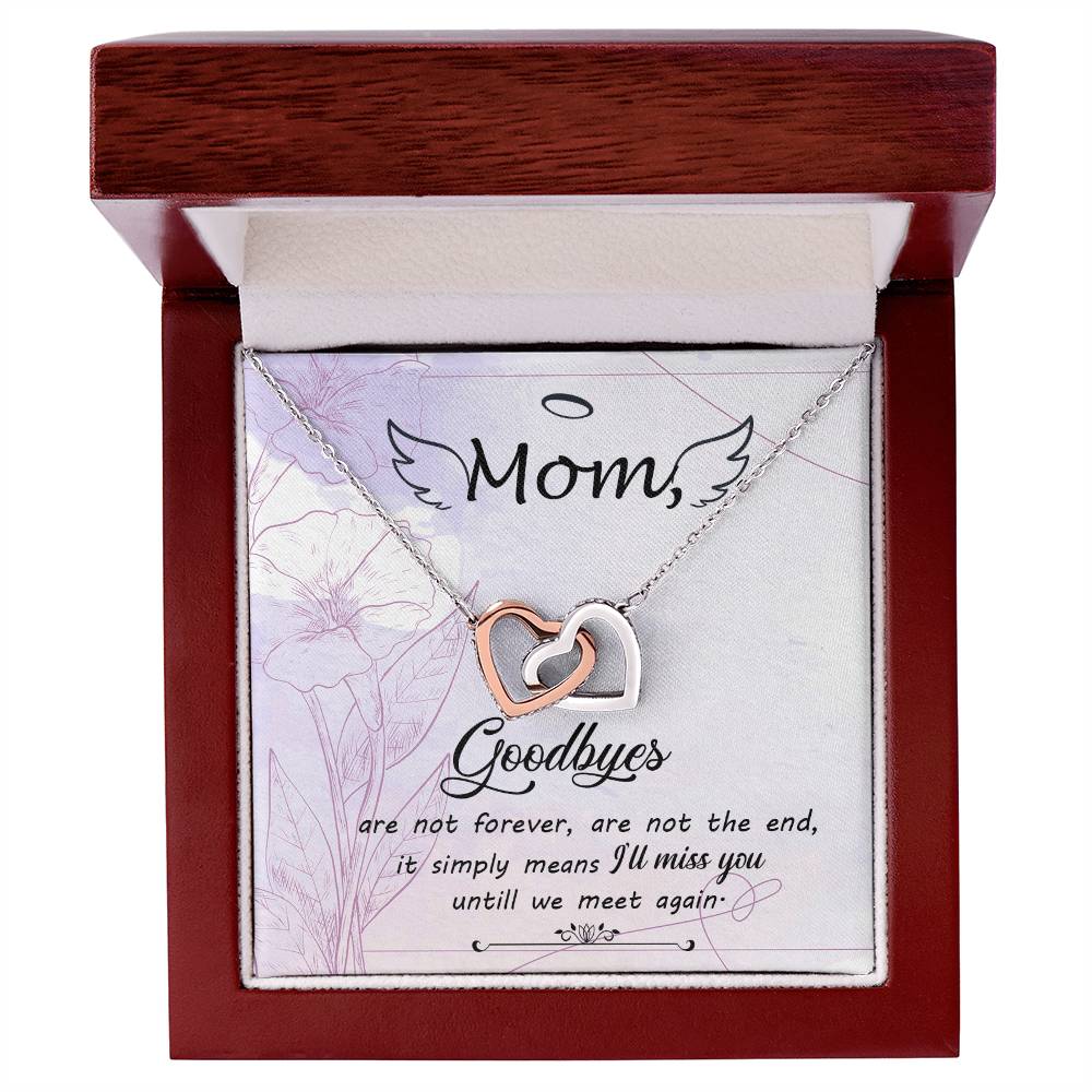 Mom Goodbye Are Not Forever - If Simply Means I'Ll Miss You Untill We Meet Again - Interlocking Heart Necklace Interlocking Hearts Necklace