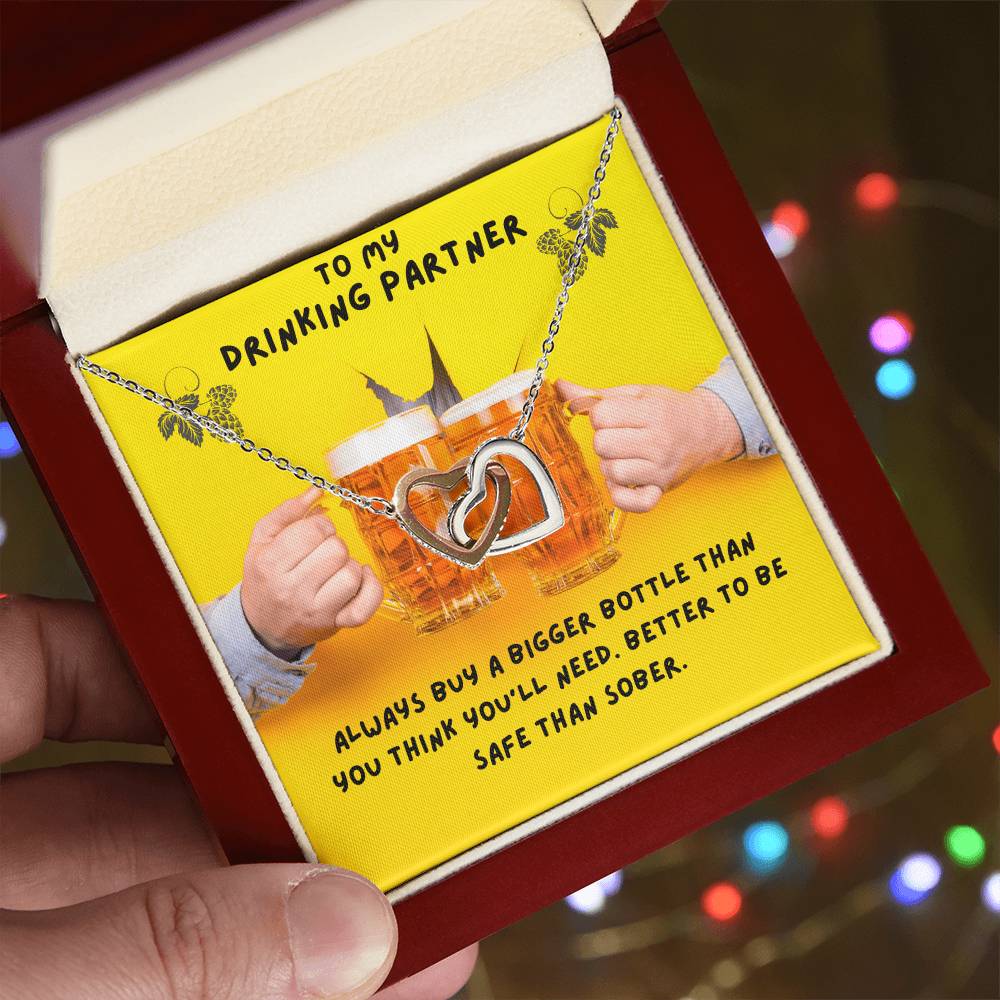 To My Drinking Partner. Better To Be Safe Than Sober. Advice To A Drunk Partner Interlocking Hearts Necklace